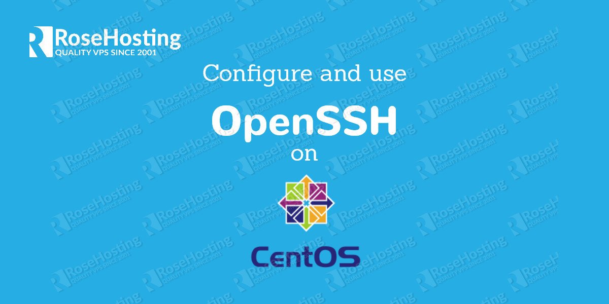 How to configure and use OpenSSH on CentOS 7 – RoseHosting.com Blog