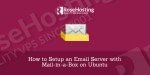 How to Setup an Email Server with Mail-in-a-Box on Ubuntu