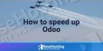 How to Speed Up Odoo