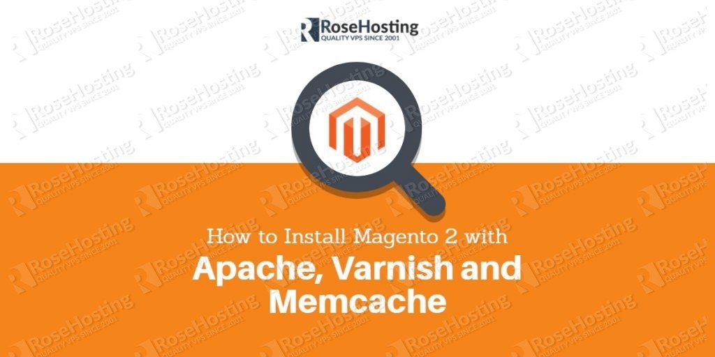 How to Install Magento 2 with Apache, Varnish and Memcache RoseHosting