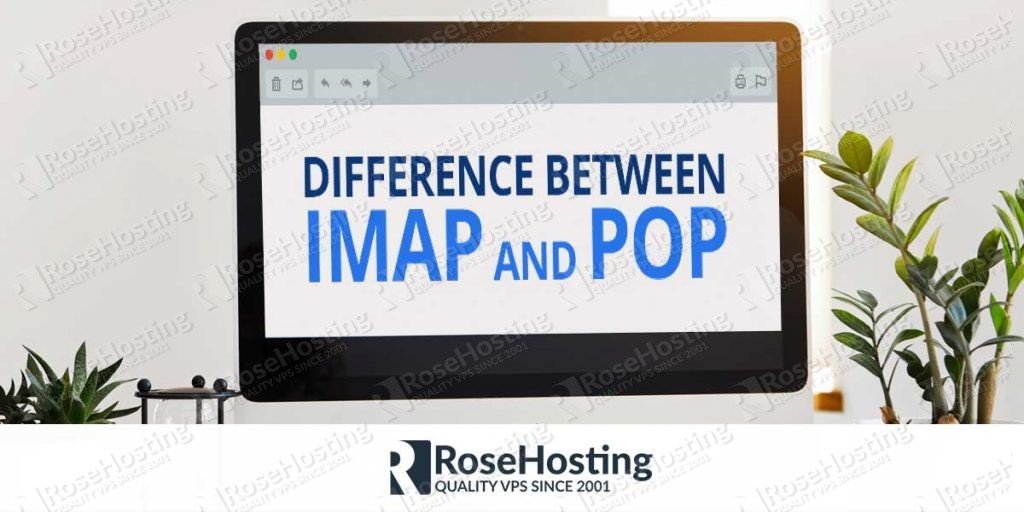 Difference between imap and pop rosehosting