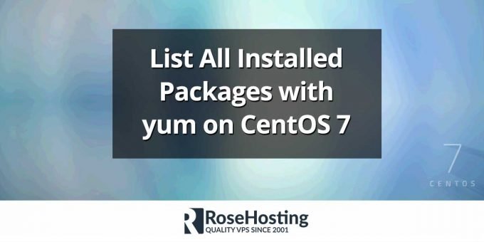 List All Installed Packages with yum on CentOS 7 | RoseHosting