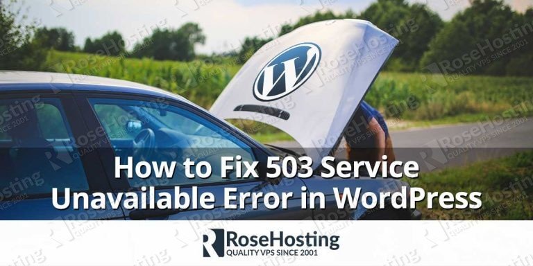 How To Fix 503 Service Unavailable Error In Wordpress Rosehosting 