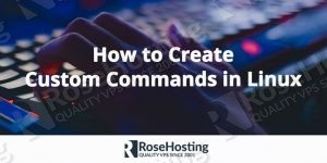 How to Create Custom Commands in Linux | RoseHosting