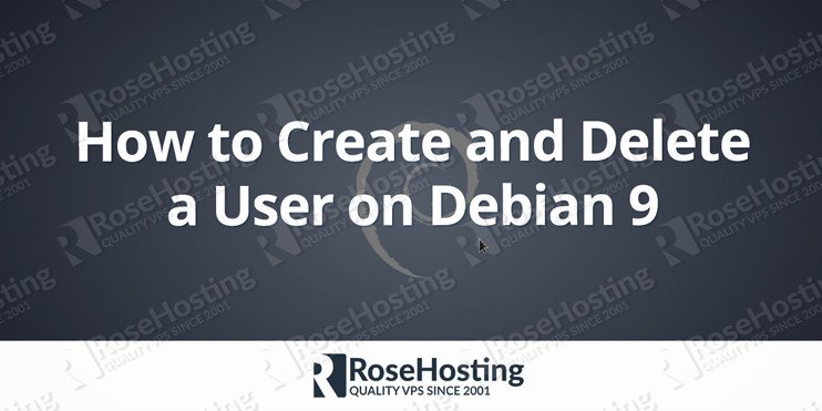 How to Create and Delete a User on Debian 9