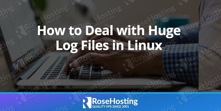 How to Deal with Huge Log Files in Linux