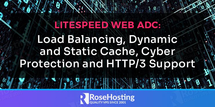 LiteSpeed Web ADC: Load Balancing, Dynamic and Static Cache, Cyber Protection and HTTP/3 Support