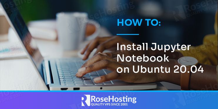 How to Install Jupyter Notebook on Ubuntu 20.04 | RoseHosting