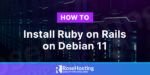 How to Install Ruby on Rails on Debian 11
