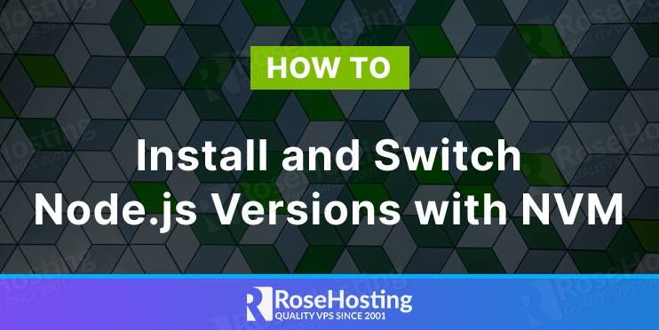 How to Install and Switch Node.js Versions with NVM - RoseHosting How To Install And Switch Node.Js Versions With Nvm - Rosehosting