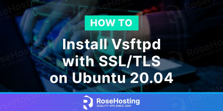 Using Vsftp Install Vsftpd with SSL/TLS on Ubuntu 20.04 | RoseHosting
