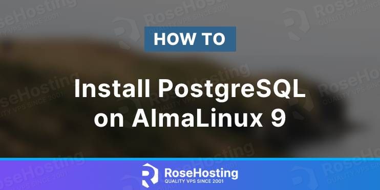 How to Install PostgreSQL on AlmaLinux 9 | RoseHosting