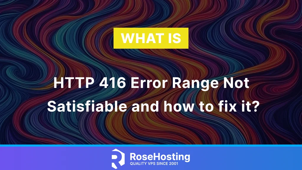 HTTP 416 Error Range Not Satisfiable: What is it and how to fix it?
