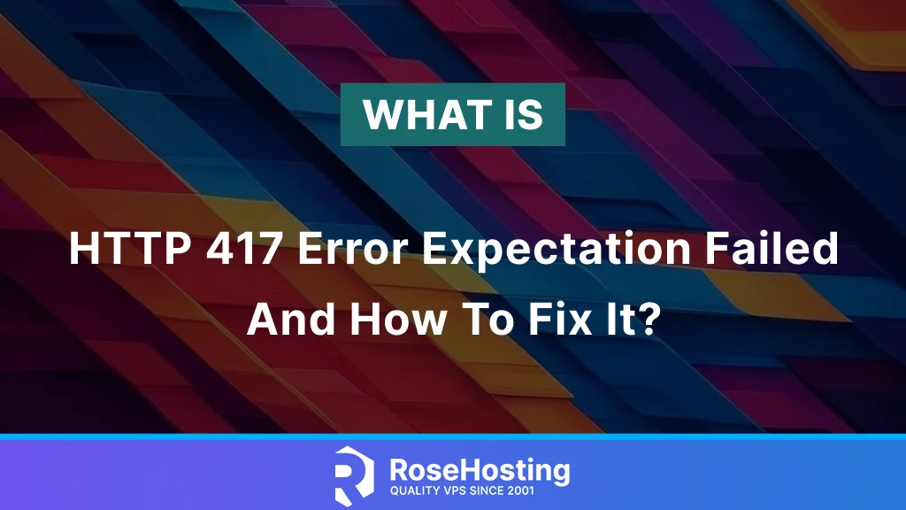 What is HTTP 417 Error Expectation Failed and How to Fix It