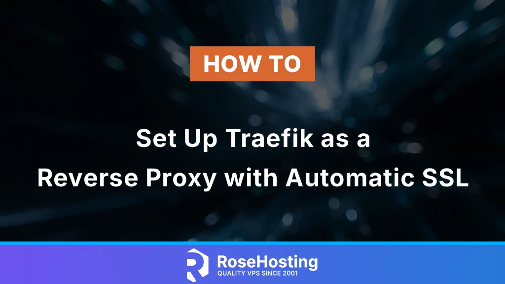 How to Set Up Traefik as a Reverse Proxy with Automatic SSL