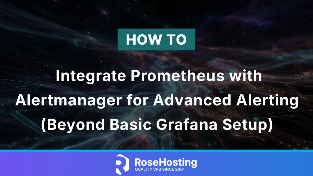 How to Integrate Prometheus with Alertmanager for Advanced Alerting (Beyond Basic Grafana Setup)